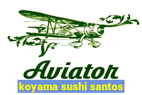 koyama sushi santos